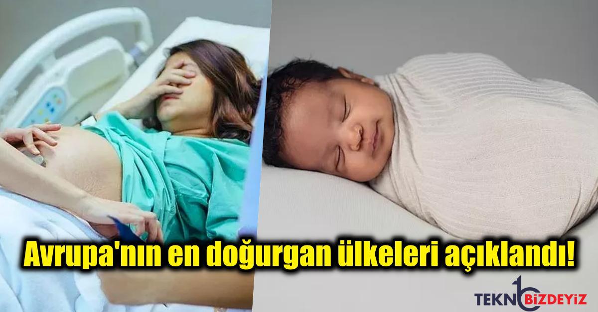 avrupanin en dogurgan ulkeleri muhakkak oldu pekala turkiye kacinci sirada 4hwLLfPY