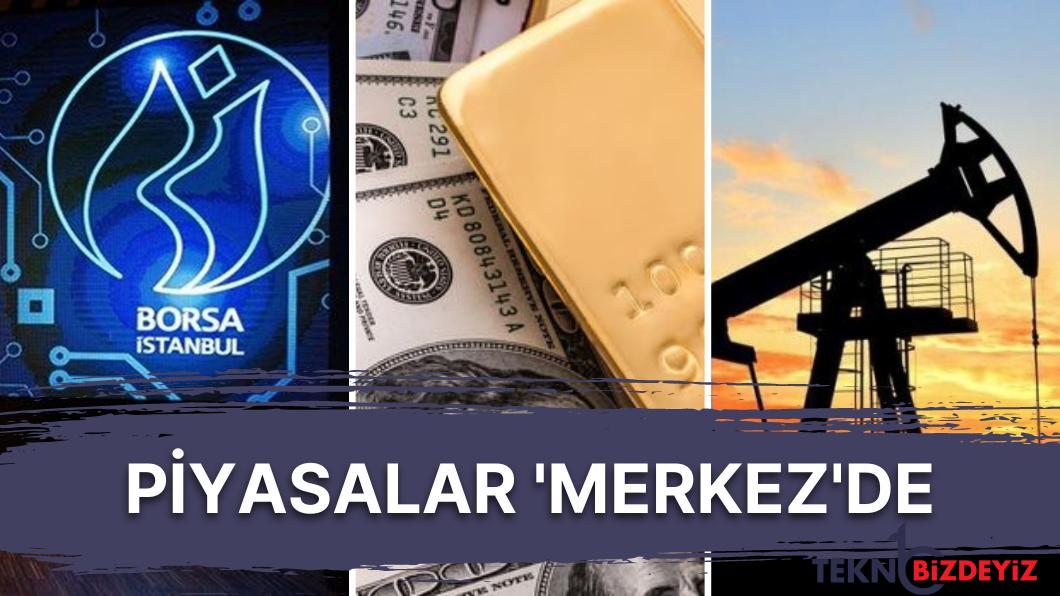 merkez bankasi faiz kararini beklerken borsa ve dolarda yukselis suruyor altin ve petrol dususte EERgMySa