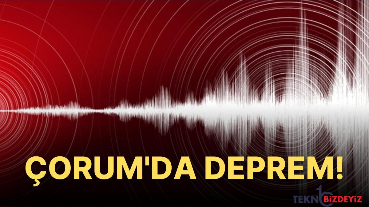 12 agustos corumda 42 buyuklugunde deprem etraf vilayetlerden hissedildi SE4G5m4d