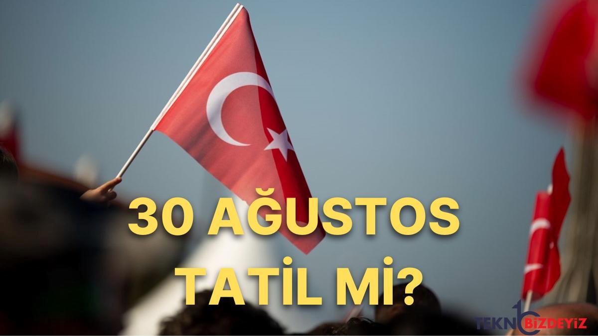 30 agustos zafer bayrami resmi tatil mi 30 agustos neden tatil TgMZAFFX