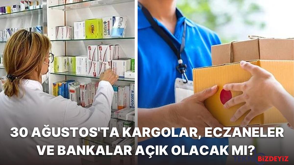 30 agustos zafer bayraminda kargolar eczaneler ve bankalar acik olacak mi Lueae9Va