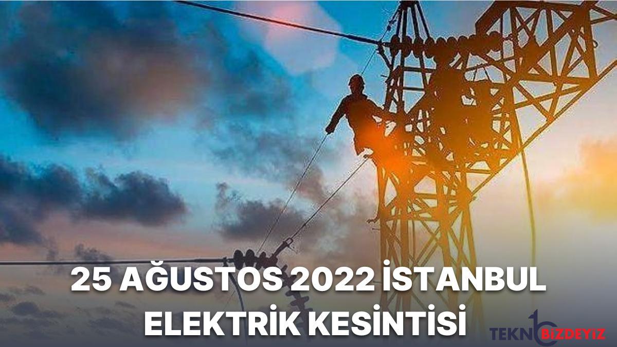 elektrikler ne vakit gelecek 25 agustos persembe istanbul elektrik kesintisi sorgulama ekranlari b8FAUmDI