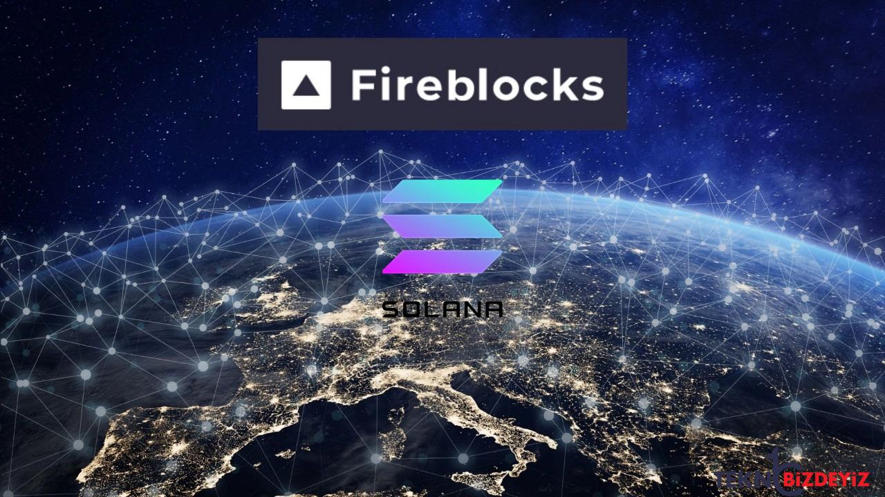 fireblocks solana uygulamalari icin takviye ekledi 8RDq3vJt