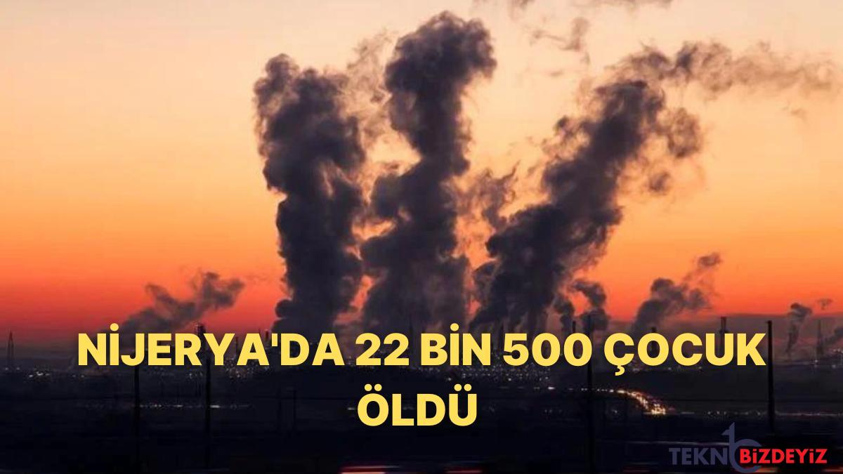 hava kirliligi nijeryada gectigimiz yil 22 bin 500 cocuk oldu ArIvP4wV