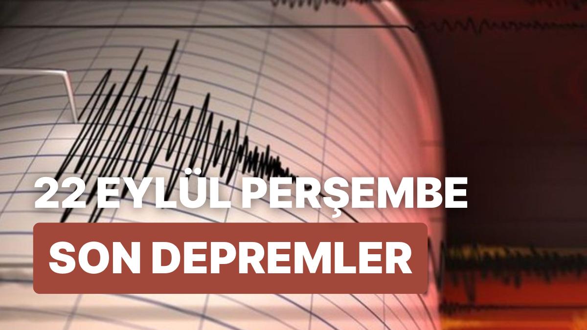 bugun zelzele oldu mu 22 eylul afad kandilli rasathanesi son sarsintilar listesi WRUtOPt1