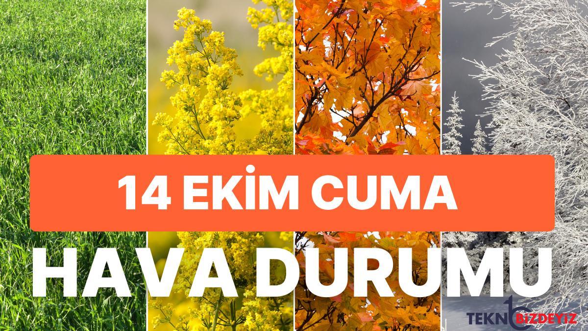 14 ekim cuma hava durumu yagislar devam ediyor mu havalar isinacak mi quLM1YKR