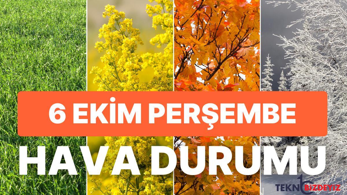 6 ekim persembe hava durumu bugun hava nasil olacak siddetli saganak geliyor YmthJ63p