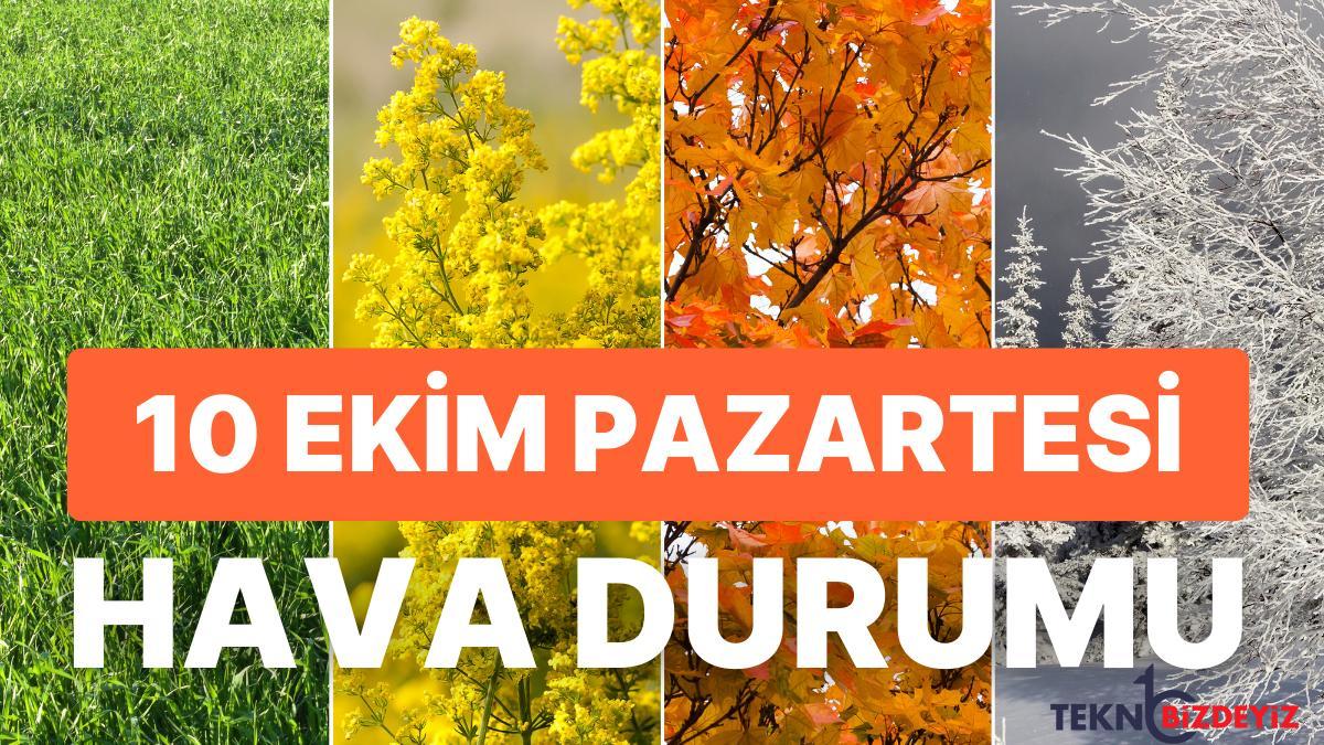 meteorolojiden 20 vilayet icin turuncu ve sari kodlu ikaz 10 ekim pazartesi hava durumu nasil 6P4jvFKa