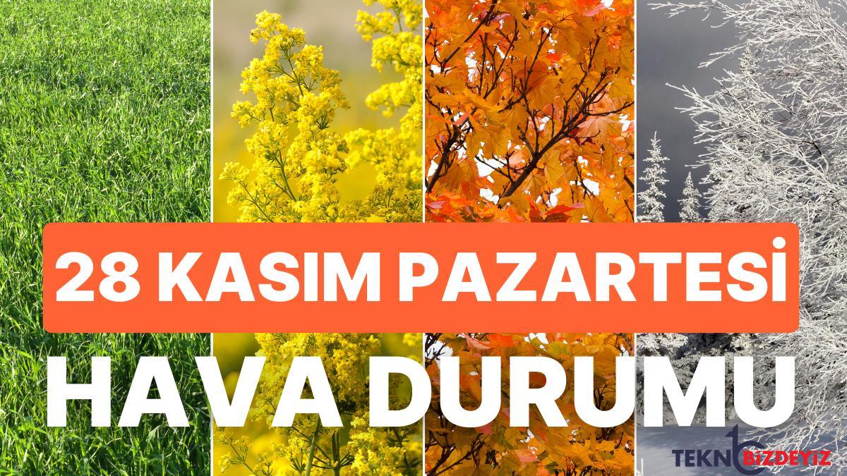 28 kasim pazartesi hava durumu bugun hava nasil olacak 28 kasim pazartesi yagmur var mi zg2ebT7l