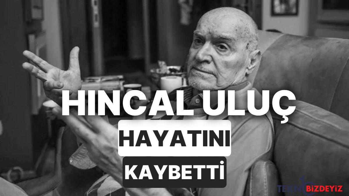 hincal ulucun hayatina dair ayrintilar hincal uluc kimdir kac yasinda vefat etti hincal uluc neler yapti FXM4ZvDS