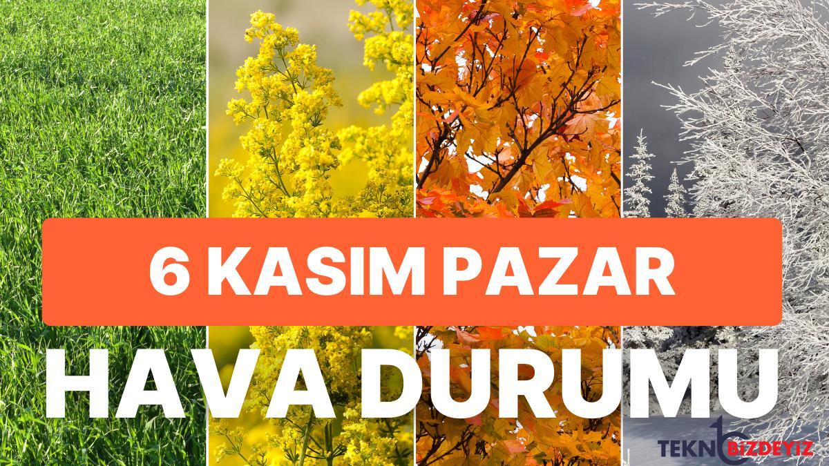 meteorolojiden kar aciklamasi 6 kasim pazar hava durumu yagmur ve kar yagacak mi vNqcGuiy