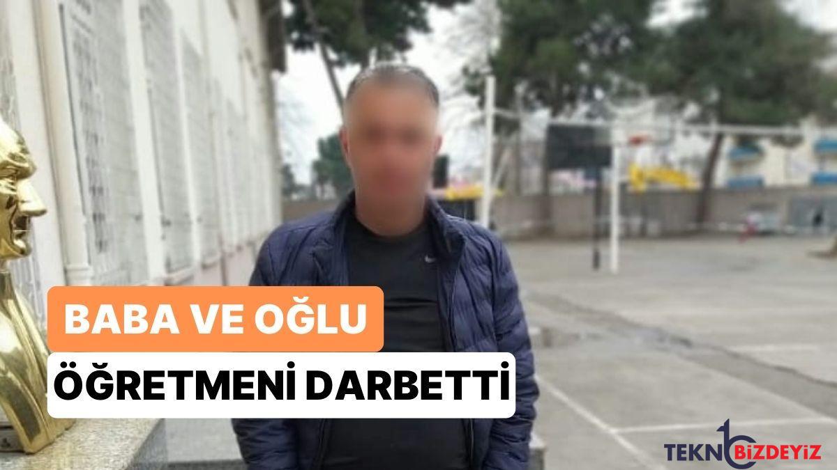 ogrencisine tokat attigini tez ettikleri ogretmeni darbettiler baba ve oglu gozaltina alindi