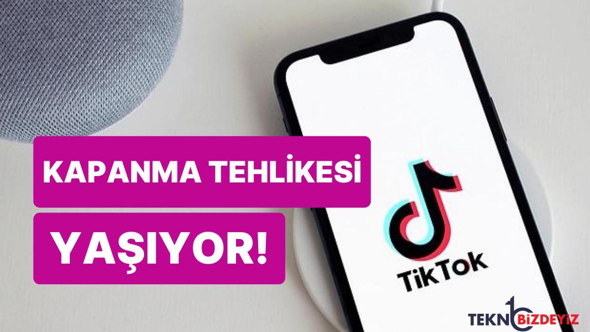 tiktok cephesinden mak s haber tiktok kapaniyor mu tiktok kapanma tehlikesi mi yasiyor htWtQQV7