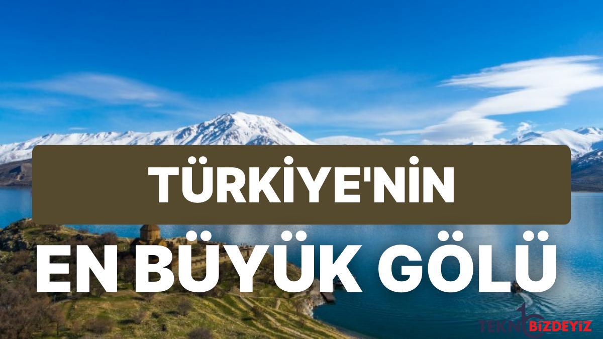 turkiyenin en buyuk golu hangisidir ve nerededir turkiye goller siralamasi umFsQcO6