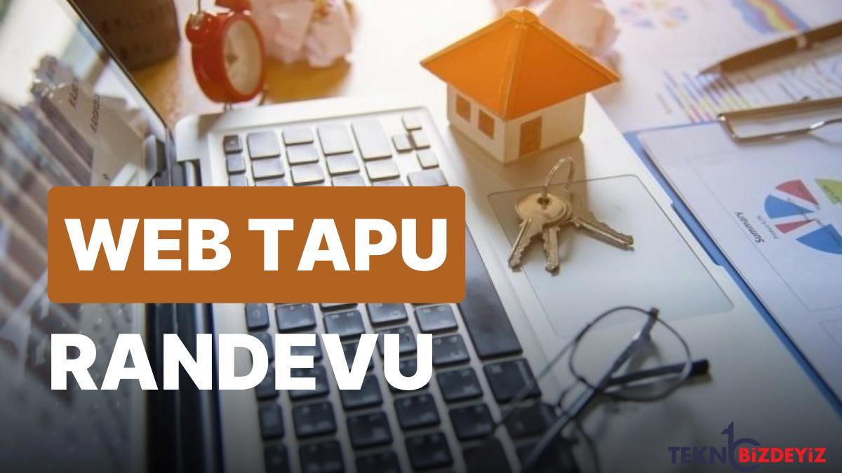 web tapu randevusu nasil alinir web tapu nedir web tapu randevu ve muracaat surecleri