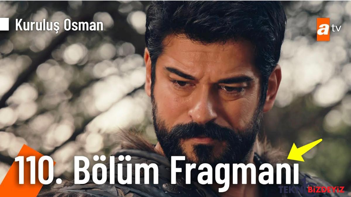 kurulus osman son kisim fragmani yayinlandi kurulus osman 110 kisim fragmani ve son kisim ozeti yMUScSrU