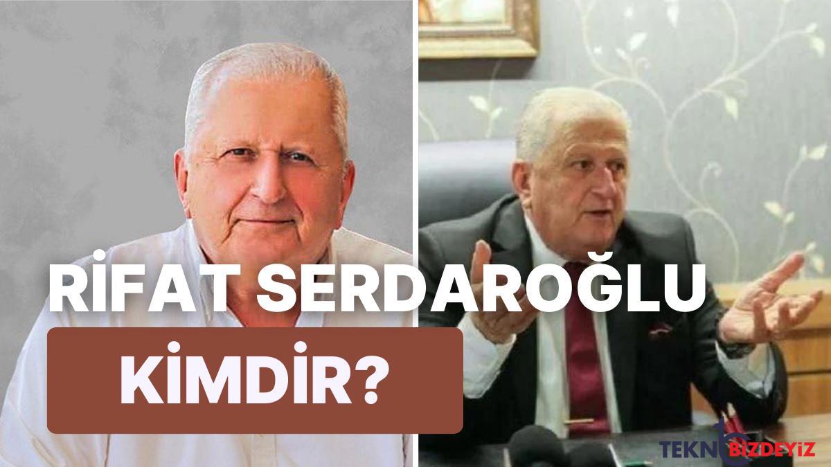 rifat serdaroglu kimdir kac yasinda nereli egitimi ne rifat serdaroglu neden gundemde 5pF4HfyH