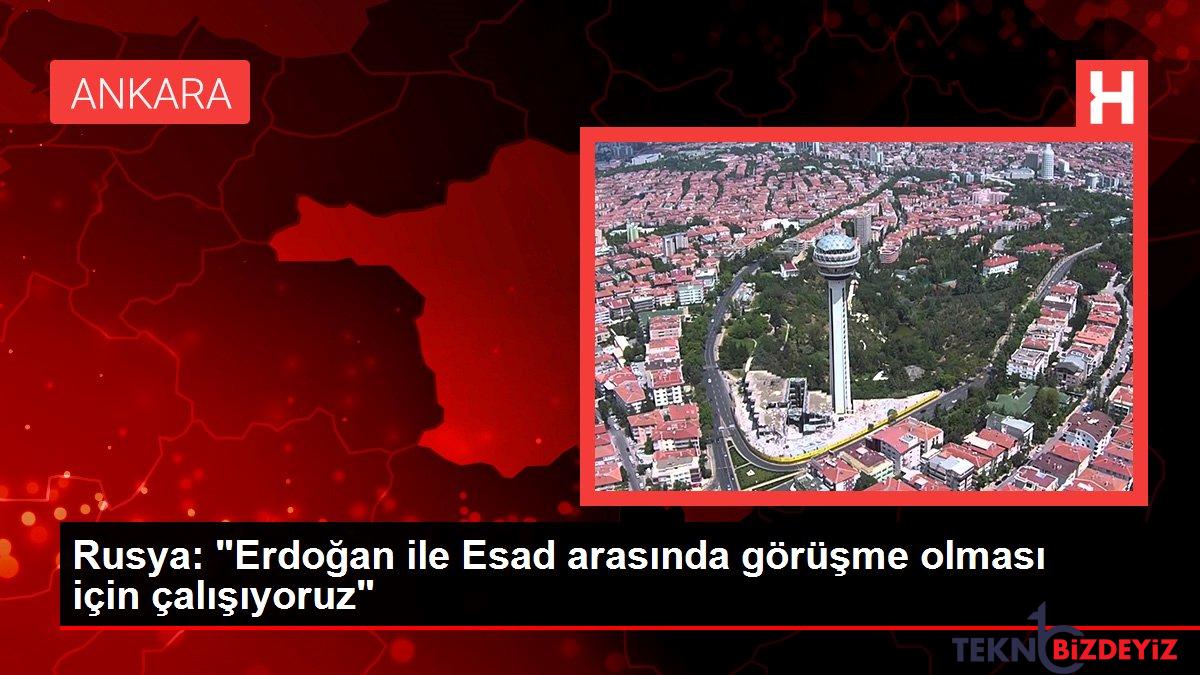 rusya erdogan ile esad arasinda gorusme olmasi icin calisiyoruz 5Pudmz9c