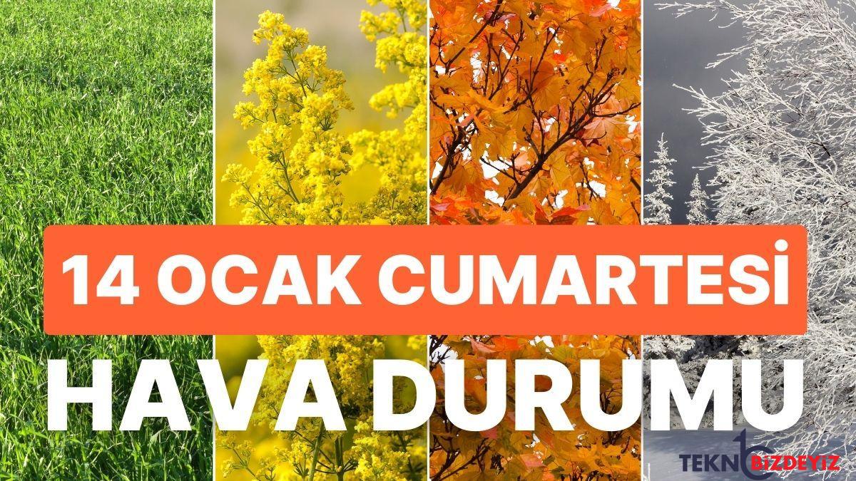 14 ocak cumartesi hava durumu bugun hava nasil olacak hafta sonu yagmur yagacak mi JeWAK42V