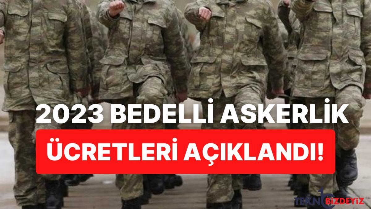 2023 bedelli askerlik fiyati aciklandi mi bedelli askerlik fiyati ne kadar oldu kac tl G4hmM8JC