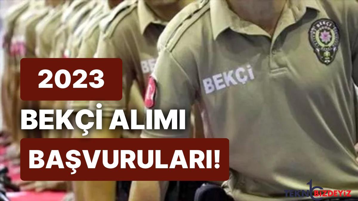 2023 bekci alimi muracaat tarihleri belirli oldu bekci alimi muracaatlari nasil yapilir ve kurallari nelerdir 6YgIUwNX