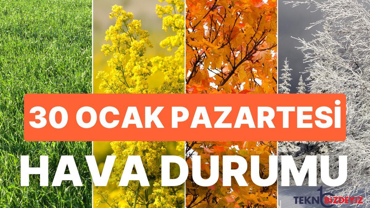 30 ocak pazartesi hava durumu bugun hava nasil olacak yagmur kar yagacak mi 7PHHUDGX