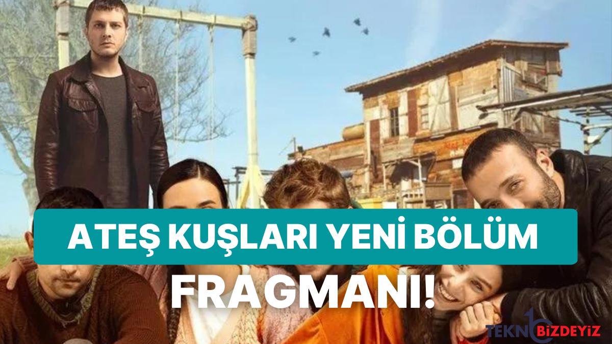 ates kuslari fragmani yayinlandi ates kuslari 3bolum fragmani ve son kisim ozeti AgurHh1K