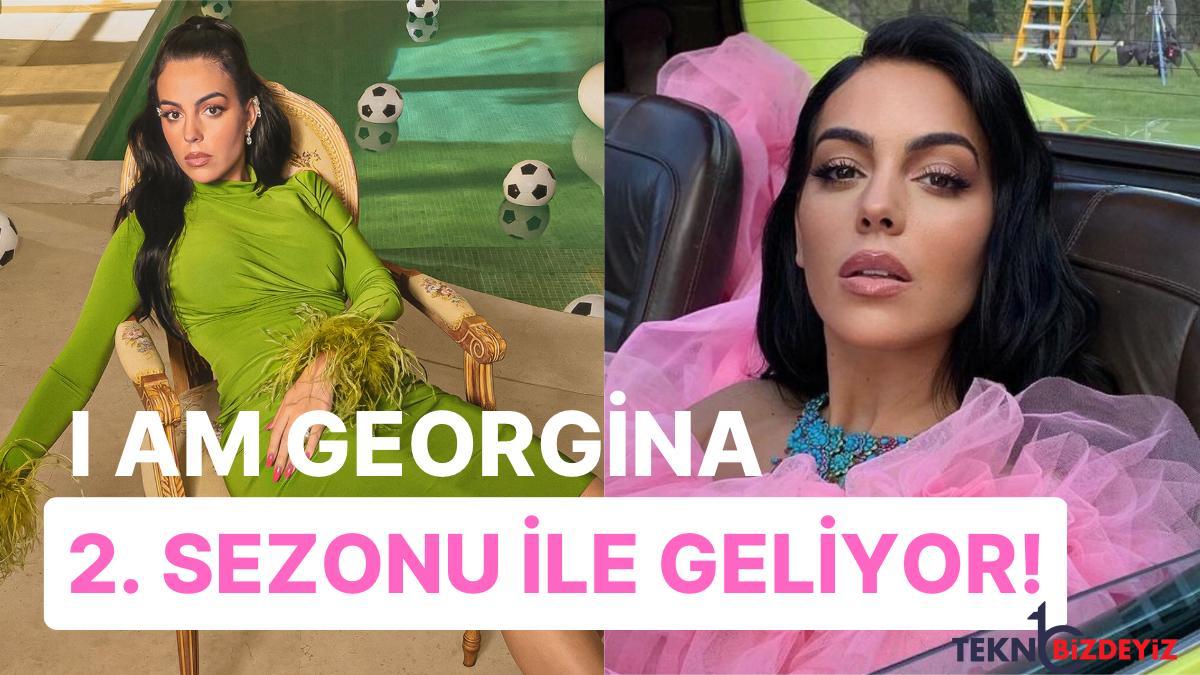 georgina rodriguezin hayatinin anlatildigi netflixin reality gosterisi i am georgina 2 donemi ile geliyor