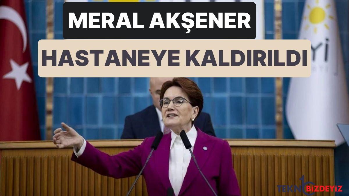 meral aksener hastaneye kaldirildi yarin taburcu olmasi planlanmaktadir V6IbWsX8