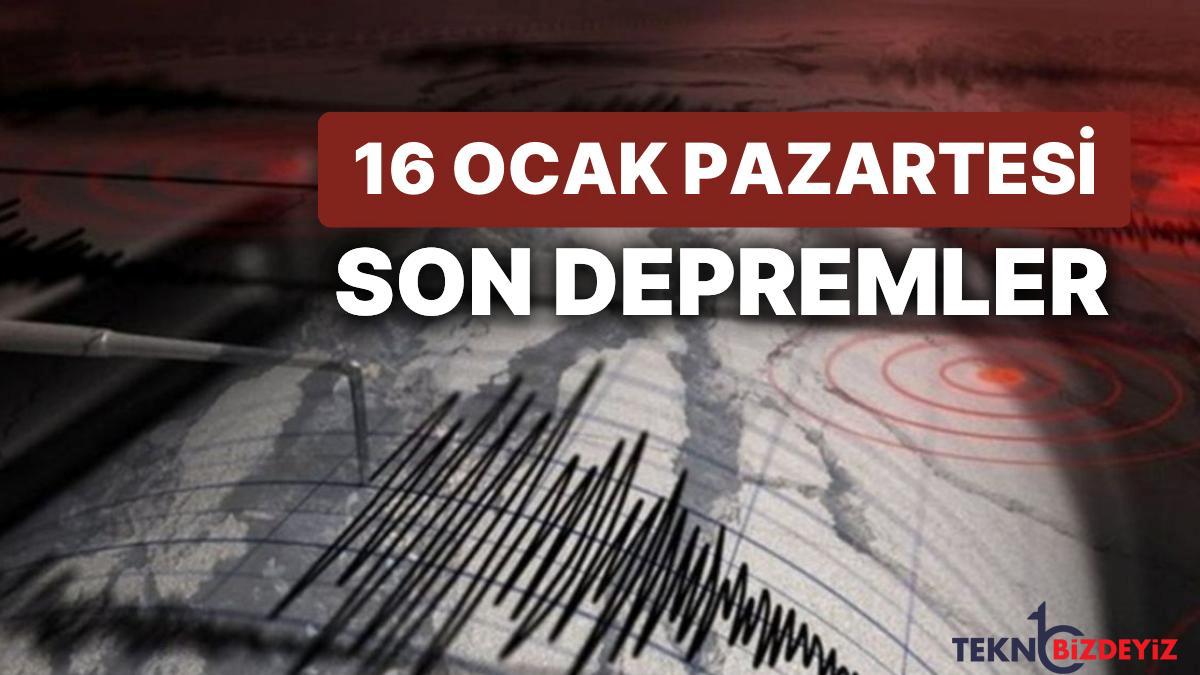 sarsinti mi oldu kac buyuklugunde 16 ocak pazartesi afad ve kandilli son zelzeleler listesi YU8yvnZ7