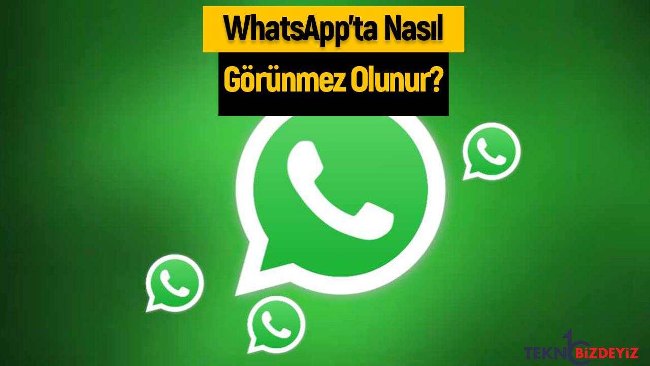 whatsappta nasil gorunmez olunur bu prosedur aktivitelerinizi gizliyor mnjFUSeY