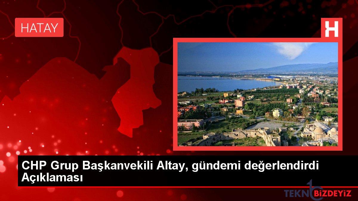 chp grup baskanvekili altay gundemi degerlendirdi aciklamasi MgIKrejq