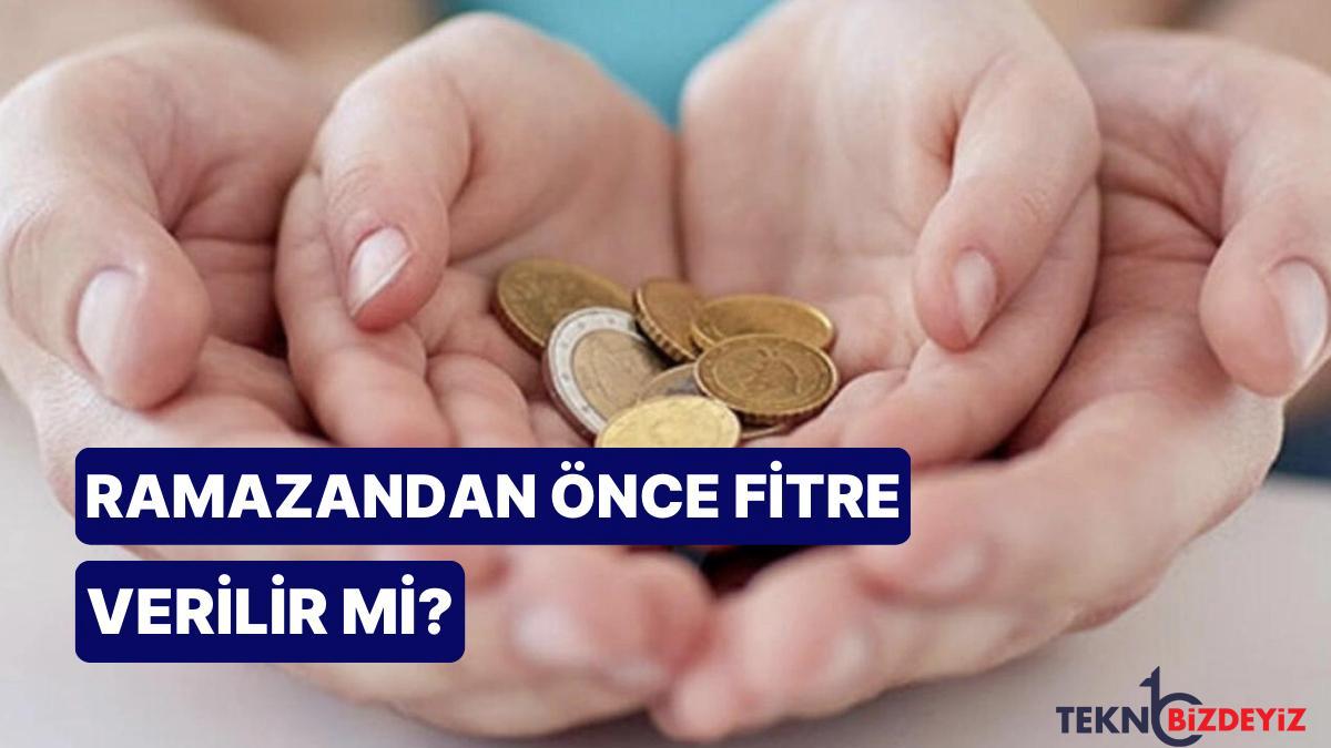 diyanet aciklama yapti ramazandan evvel fitre verilir mi ramazandan evvel fitre vermek caiz midir KdRijTZL