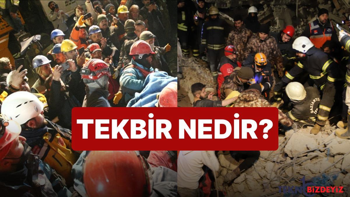 enkaz altinda kalan vatandaslar kurtarilirken neden tekbir getirilir tekbir nedir ne manaya gelir gcIWPVfK