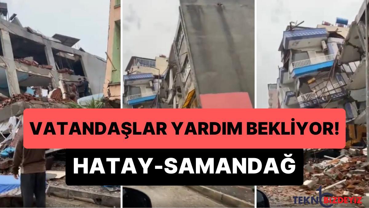 hatay samandagda vatandaslar yardim bekliyor korkutucu goruntuler WOlbKTa7