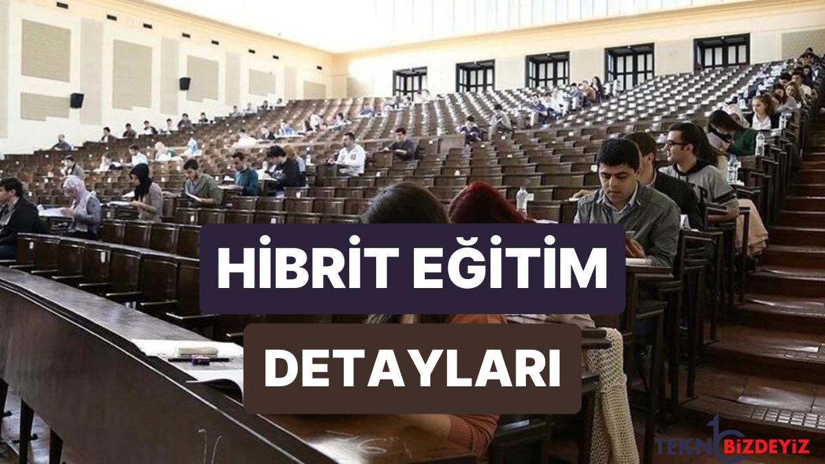 hibrit egitim nedir ne manaya geliyor hibrit egitim modeli universitelerde nasil uygulanacak KNpKgtQA