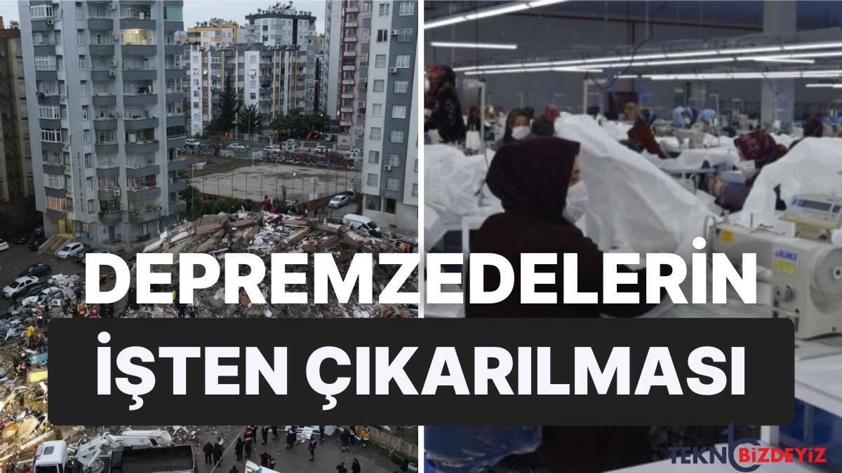 ise gidemeyen depremzedeler icin tesvik beklenirken isten cikarmalar gundemde zlySiEnZ