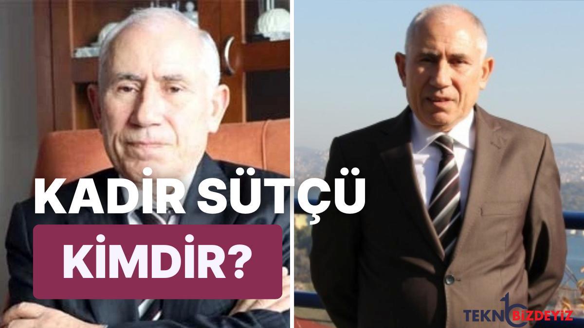 kadir sutcu kimdir kac yasinda kadir sutcunun egitimi ve meslegi ne mNHCU3t6