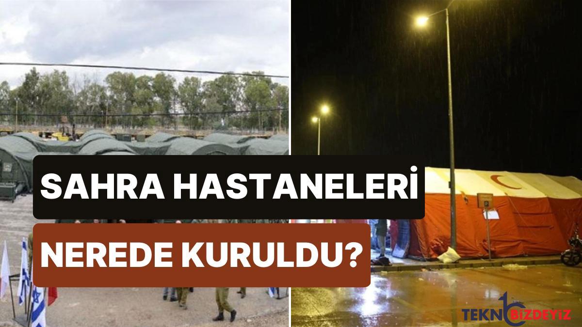 sahra hastaneleri hakkinda tum ayrintilar zelzele bolgesine kurulan sahra hastaneleri nerede kimler kurdu 8azI6KJE