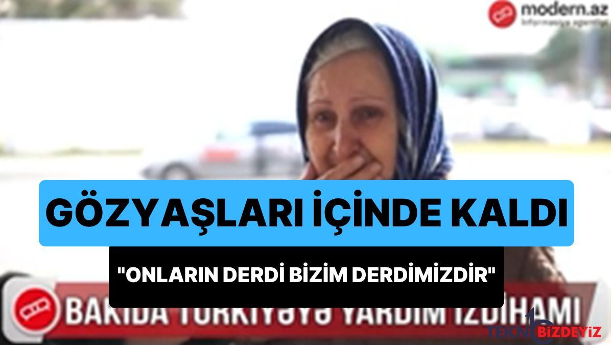 zelzele felaketi sonrasi azerbaycanli teyze gozyaslarina boguldu onlarin sikintisi bizim derdimizdir dbHCTjkH