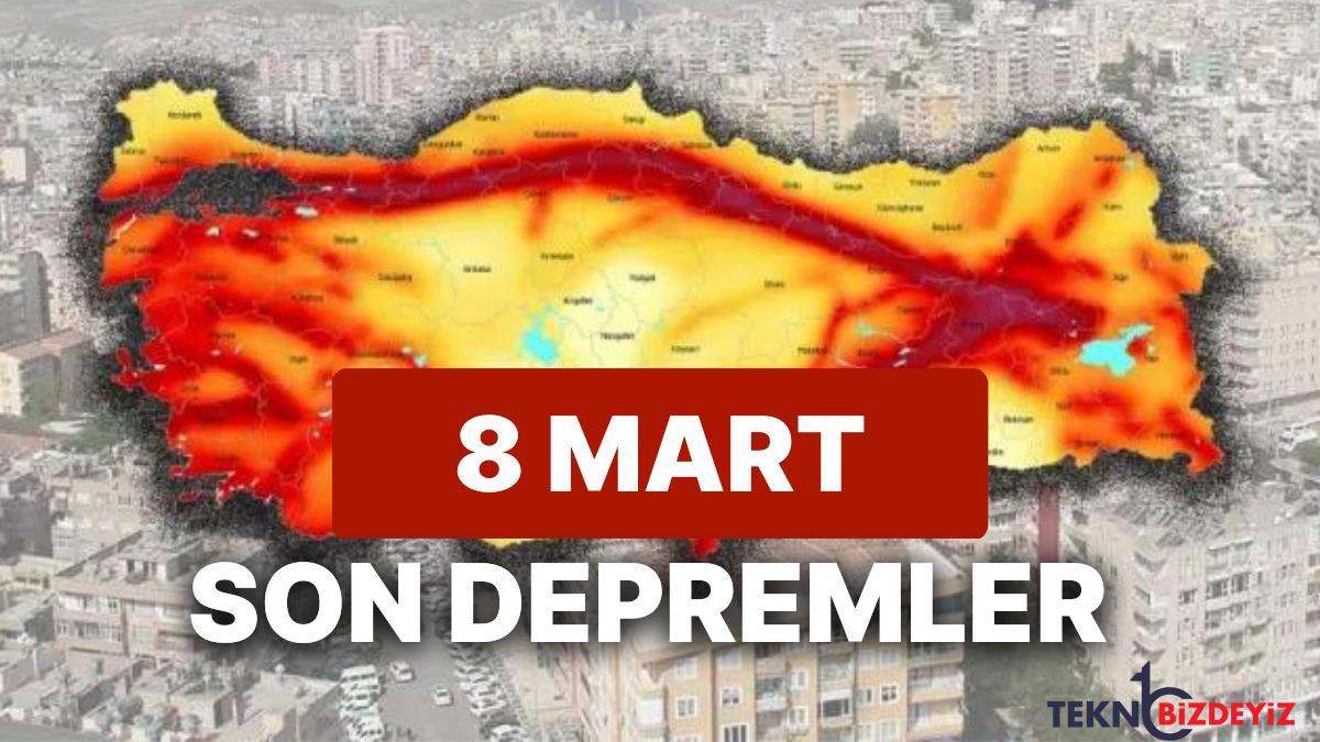 8 mart carsamba afad ve kandilli rasathanesi son zelzeleler listesi tekrar deprem mi oldu wLOBnsiS