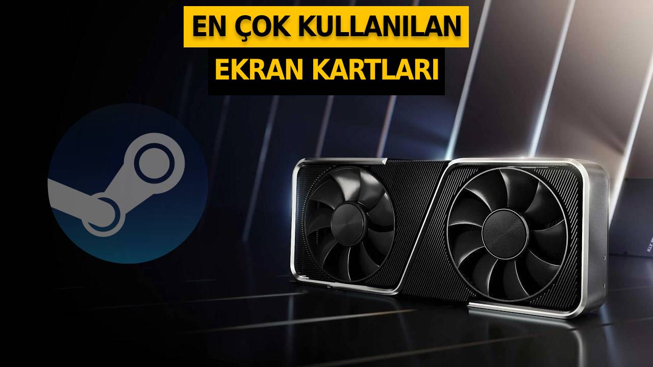 steam acikladi oyuncular hangi ekran kartini kullaniyor lKsvIbAg